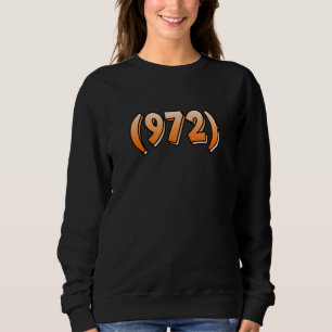 Texas 972 Area Code Dallas Plano Garland Irving Me Sweatshirt