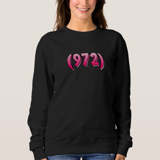 Texas 972 Area Code Dallas Plano Garland Irving Me Sweatshirt (Vorderseite)