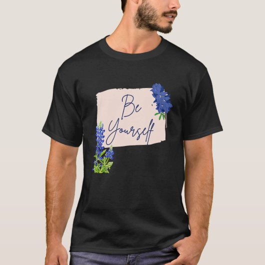 Texas Bluebonnet Wildflowers Be Yourself T-Shirt (Vorderseite)