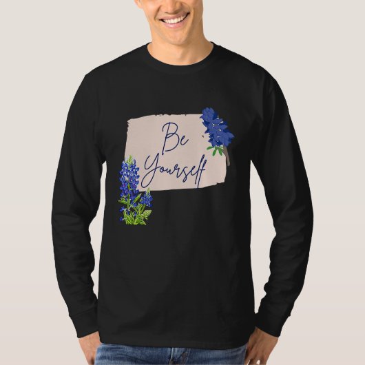 Texas Bluebonnet Wildflowers Be Yourself T-Shirt (Vorderseite)