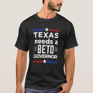 Texas braucht einen Beto-Gouverneur 2022 vor Gouve T-Shirt