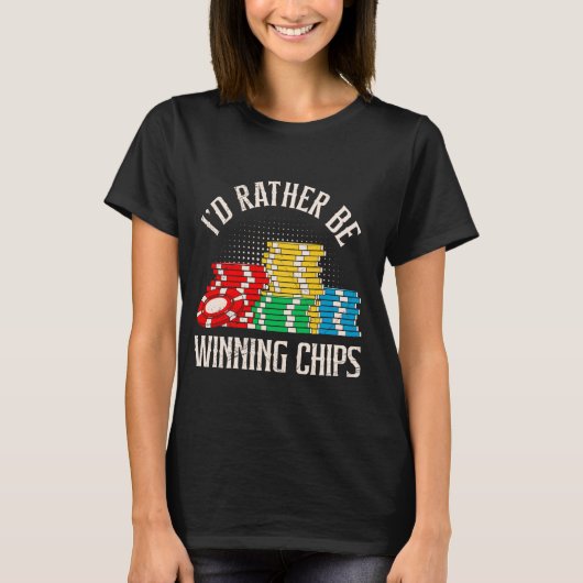 TEXAS HOLDEM ICH WÜRDE eher GEWINNEN CHIPS Poker T T-Shirt (Vorderseite)
