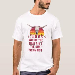 Texas: Wo die Hitze nicht das Einzige ist, was hei T-Shirt