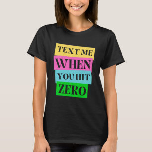 Text für mich, wenn Sie Null erreichen T-Shirt