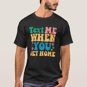 Text-Me, wenn Sie Zuhause 70's Groovy Blume Retro T-Shirt