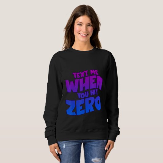 Text Me When You Hit Zero Sweatshirt (Vorne ganz)