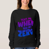 Text Me When You Hit Zero Sweatshirt (Vorderseite)