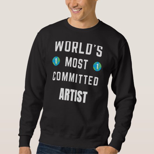 Text Sprichwort World's Most Committed Artist Sweatshirt (Vorderseite)