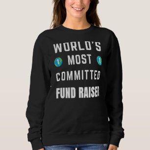 Text Sprichwort World's Most Committed Fund Raiser Sweatshirt