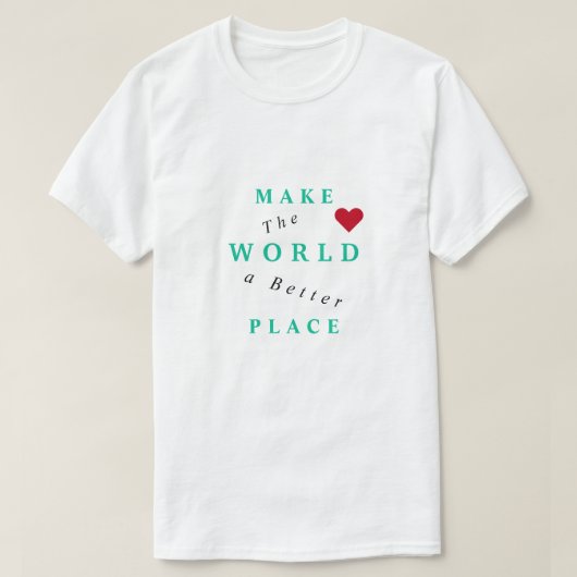 Text-T - Shirt - Die Welt zu einem besseren Ort ma (Design vorne)