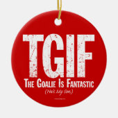 TGIF: Die Goalie ist fantastisch (Hockey) Keramik Keramik Ornament (Vorne)