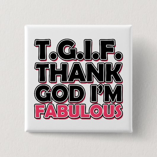 TGIF Gott sei Dank bin ich fabelhaft Button (Vorderseite)