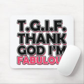 TGIF Gott sei Dank bin ich fabelhaft Mousepad (Mit Mouse)