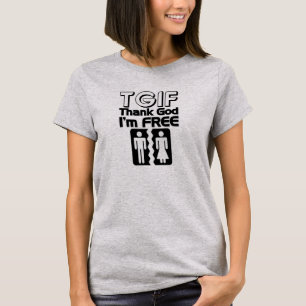 TGIF Gott sei Dank bin ich freier T - Shirt