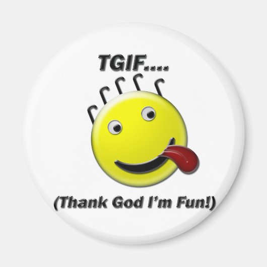 TGIF (Gott sei Dank bin ich Spaß) Magnet (Vorne)