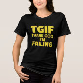 TGIF: Gott sei Dank Versagte ich Tri-Blend Shirt (Vorderseite)