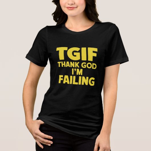 TGIF: Gott sei Dank Versagte ich Tri-Blend Shirt (Vorderseite)
