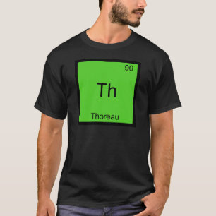 Th - Thoreau Lustiges Chemie-Element-Symbol T-Shir T-Shirt
