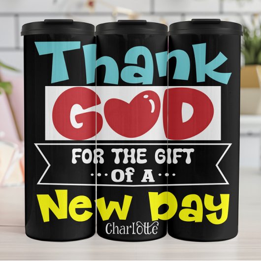 Thank God For The Gift Of A New Day Thermosbecher