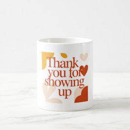Thank You for Showing Up - Valentine's Day Gift Kaffeetasse