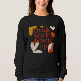 Thank You for Showing Up - Valentine's Day Gift Sweatshirt