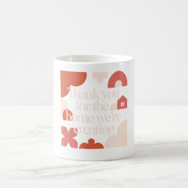 Thank You for the Home We’re Creating - Valentines Kaffeetasse