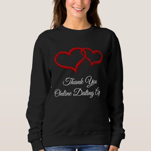 Thank You Online Dating App Valentines Day Humor Sweatshirt (Vorderseite)