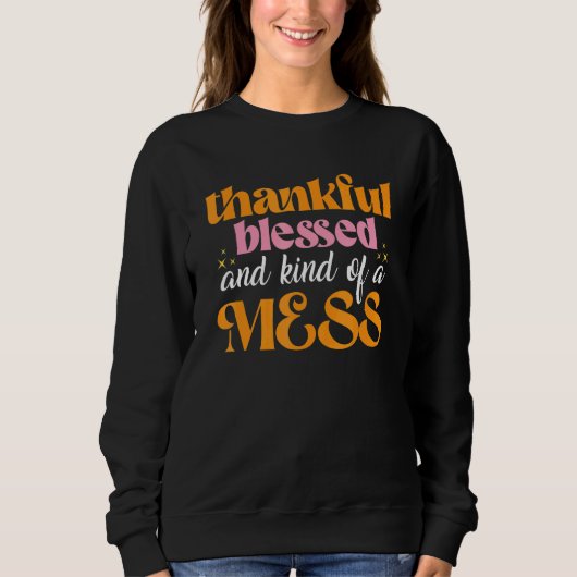 Thankful Blessed And Kind Of A Mess u2013 Thanksgi Sweatshirt (Vorderseite)
