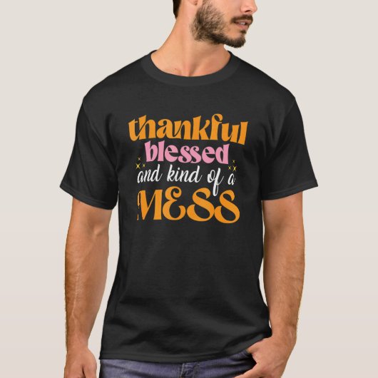 Thankful Blessed And Kind Of A Mess u2013 Thanksgi T-Shirt (Vorderseite)
