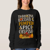 Thankful Blessed And Pumpkin Spice Obsessed Thanks Sweatshirt (Vorderseite)