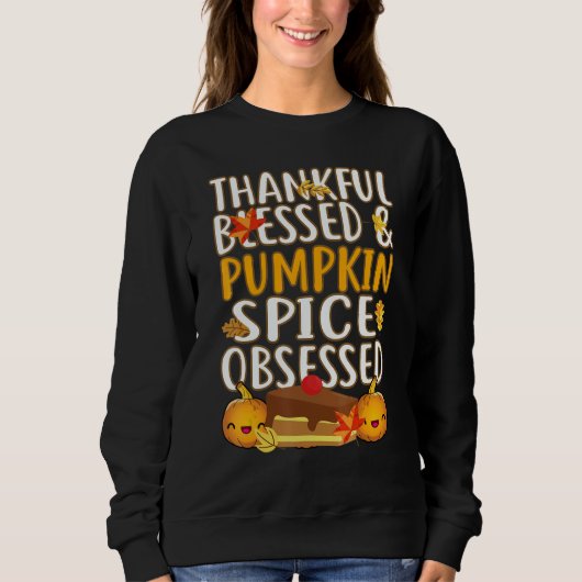 Thankful Blessed And Pumpkin Spice Obsessed Thanks Sweatshirt (Vorderseite)