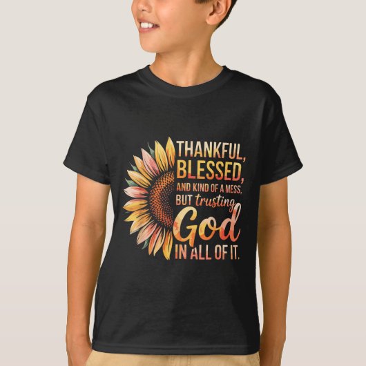 Thankful Blessed Kind Of A Mess But Trusting God I T-Shirt (Vorderseite)