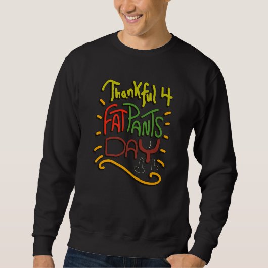 Thankful for Fat Pants Day  Thanksgiving Joke Quot Sweatshirt (Vorderseite)