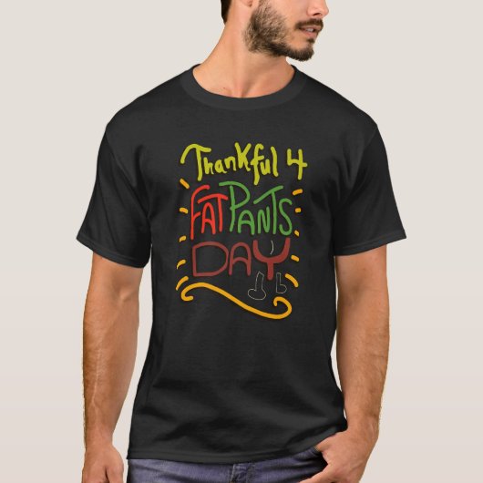 Thankful for Fat Pants Day  Thanksgiving Joke Quot T-Shirt (Vorderseite)