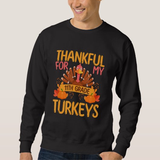 Thankful For My 11th Grade Turkeys Thanksgiving Te Sweatshirt (Vorderseite)