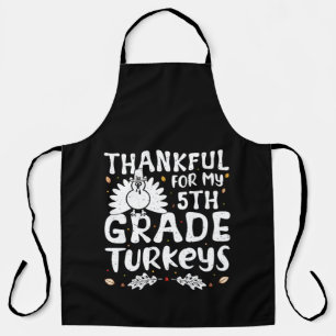 Thankful For My 5th Grad Turkeys - Thanksgiving Schürze