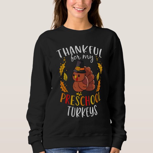 Thankful For My Preschool Turkeys Thanksgiving Tea Sweatshirt (Vorderseite)