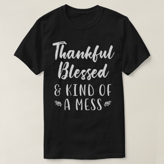 Thankful Meured Kind of A Mess Funny Thanksgiving T-Shirt (Design vorne)