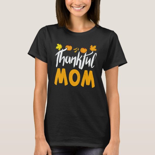 Thankful Mom Thanks Giving Mama  Thanksgiving Mom T-Shirt (Vorderseite)
