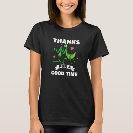Thanks For A Good Time Insect  Praying Mantis T-Shirt (Vorderseite)