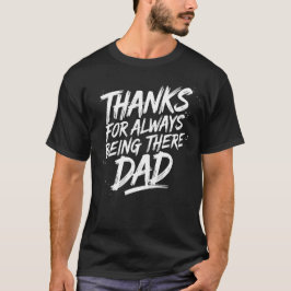 Thanks for Always Being There, Dad - Everyday Hero T-Shirt