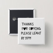 Thanks for coming please leave by 9 PM Button (Vorne & Hinten)