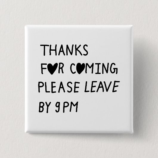 Thanks for coming please leave by 9 PM Button (Vorderseite)