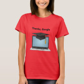 Thanks, Google – Funny Digital Graduation T-Shirt (Vorderseite)