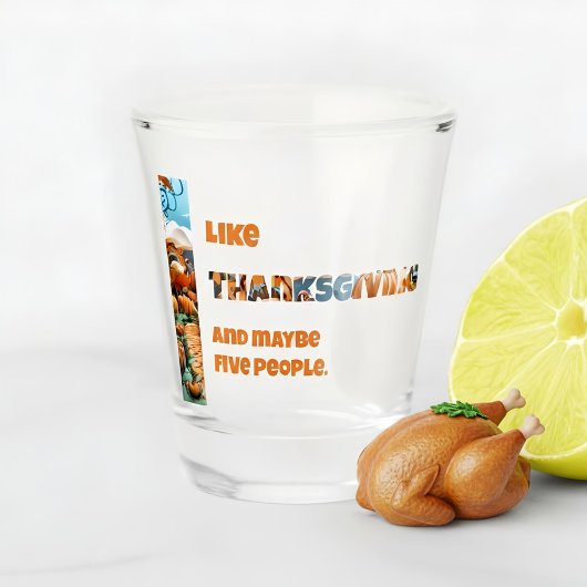 Thanksgiving and Maybe Five People Schnapsglas