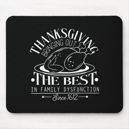 Thanksgiving Bringing Out The In Family Dysfunctio Mousepad (Vorne)