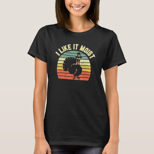 Thanksgiving Cool Turkey I Like It Moist T-Shirt (Vorderseite)