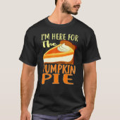 Thanksgiving Day Pumpkin Pie I'm Just Here For The T-Shirt (Vorderseite)