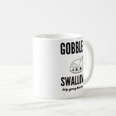 Thanksgiving Day Turkey Gobble Me Swallow Me Frien Kaffeetasse (VorderseiteRechts)