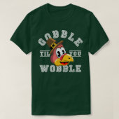 Thanksgiving Day Turkey Gobble Till You Wobble Fri T-Shirt (Design vorne)